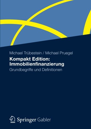 Cover for Michael Trubestein · Kompakt Edition: Immobilienfinanzierung: Grundbegriffe Und Definitionen (Paperback Book) [2012 edition] (2012)