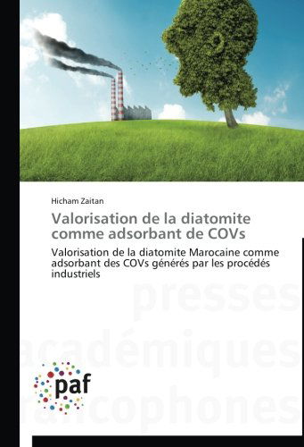 Cover for Hicham Zaitan · Valorisation De La Diatomite Comme Adsorbant De Covs: Valorisation De La Diatomite Marocaine Comme Adsorbant Des Covs Générés Par Les Procédés Industriels (Paperback Book) [French edition] (2018)