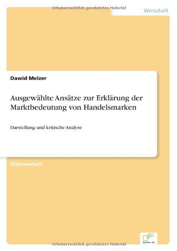 Ausgewahlte Ansatze zur Erklarung der Marktbedeutung von Handelsmarken: Darstellung und kritische Analyse - Dawid Melzer - Bøger - Diplom.de - 9783838675824 - 6. januar 2004