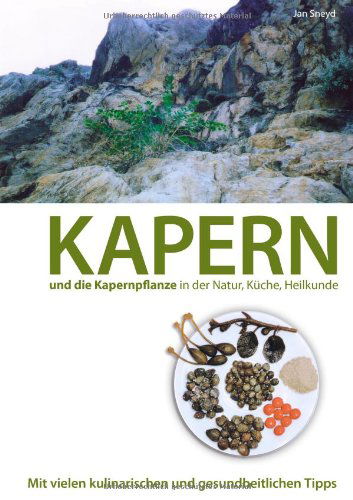 Cover for Jan Sneyd · Kapern Und Die Kapernpflanze in Der Natur, Küche , Heilkunde (Paperback Book) [German edition] (2009)