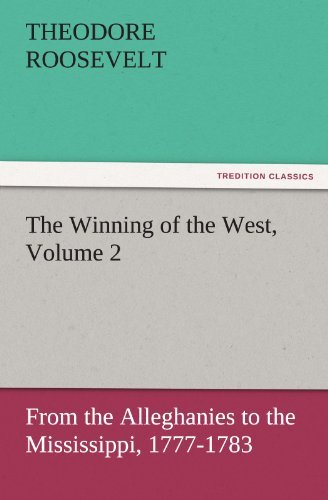 Cover for Theodore Roosevelt · The Winning of the West, Volume 2: from the Alleghanies to the Mississippi, 1777-1783 (Tredition Classics) (Taschenbuch) (2011)