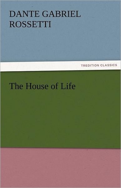 Cover for Dante Gabriel Rossetti · The House of Life (Tredition Classics) (Taschenbuch) (2011)