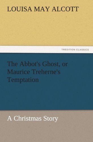 Cover for Louisa May Alcott · The Abbot's Ghost, or Maurice Treherne's Temptation a Christmas Story (Tredition Classics) (Paperback Book) (2011)