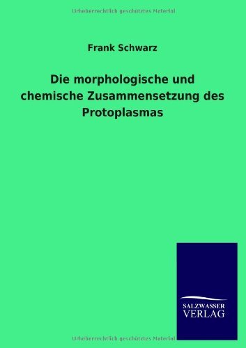 Cover for Frank Schwarz · Die Morphologische Und Chemische Zusammensetzung Des Protoplasmas (Taschenbuch) [German edition] (2013)