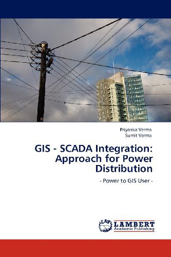 Cover for Sumit Verma · Gis - Scada Integration: Approach for Power Distribution: - Power to Gis User - (Pocketbok) (2012)