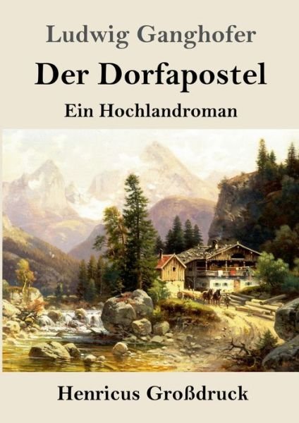 Cover for Ludwig Ganghofer · Der Dorfapostel (Grossdruck) (Taschenbuch) (2021)