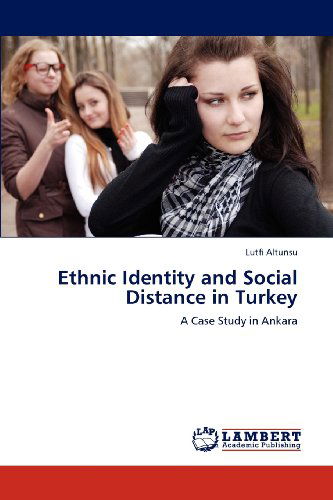 Cover for Lutfi Altunsu · Ethnic Identity and Social Distance in Turkey: a Case Study in Ankara (Pocketbok) (2012)