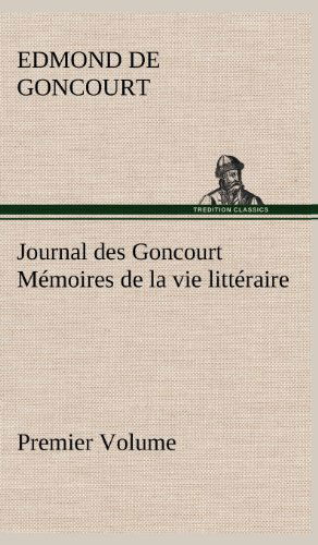 Cover for Edmond De Goncourt · Journal Des Goncourt (Premier Volume) M Moires De La Vie Litt Raire (Hardcover Book) [French edition] (2012)