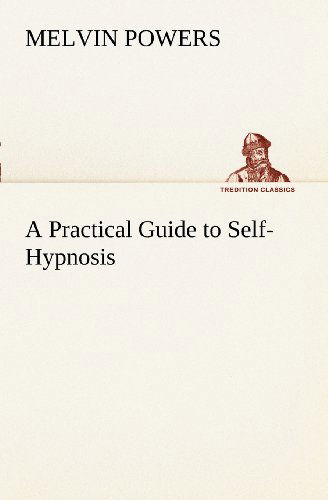 Cover for Melvin Powers · A Practical Guide to Self-hypnosis (Tredition Classics) (Paperback Book) (2012)