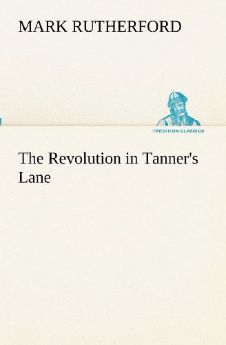 Cover for Mark Rutherford · The Revolution in Tanner's Lane (Tredition Classics) (Paperback Book) (2012)