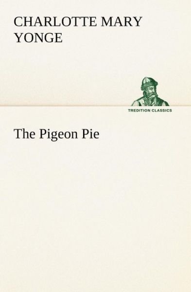 Cover for Charlotte Mary Yonge · The Pigeon Pie (Tredition Classics) (Paperback Book) (2013)