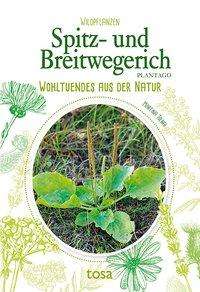 Cover for Tolnai · Spitz- und Breitwegerich: Wohltuendes aus der Natu (Book) (2023)