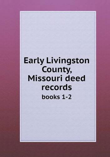 Cover for Elizabeth Prather Ellsberry · Early Livingston County, Missouri Deed Records Books 1-2 (Paperback Book) (2013)