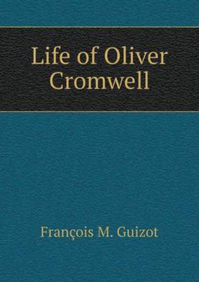 Cover for M Guizot · Life of Oliver Cromwell (Paperback Book) (2015)