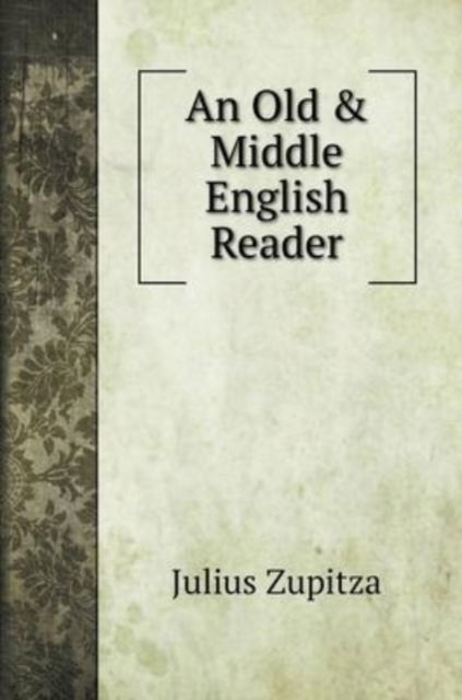 Cover for Julius Zupitza · An Old &amp; Middle English Reader (Hardcover Book) (2022)