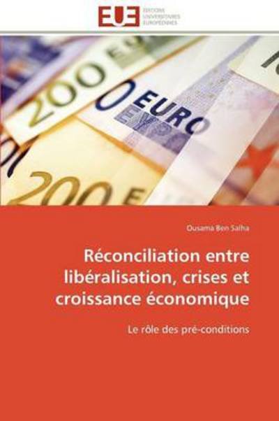 Cover for Ousama Ben Salha · Réconciliation Entre Libéralisation, Crises et Croissance Économique: Le Rôle Des Pré-conditions (Paperback Book) [French edition] (2018)