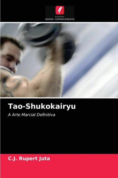 Cover for C J Rupert Juta · Tao-Shukokairyu (Paperback Book) (2021)