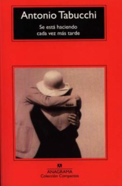 Cover for Antonio Tabucchi · Se esta haciendo cada vez mas tarde (Paperback Book) (2004)