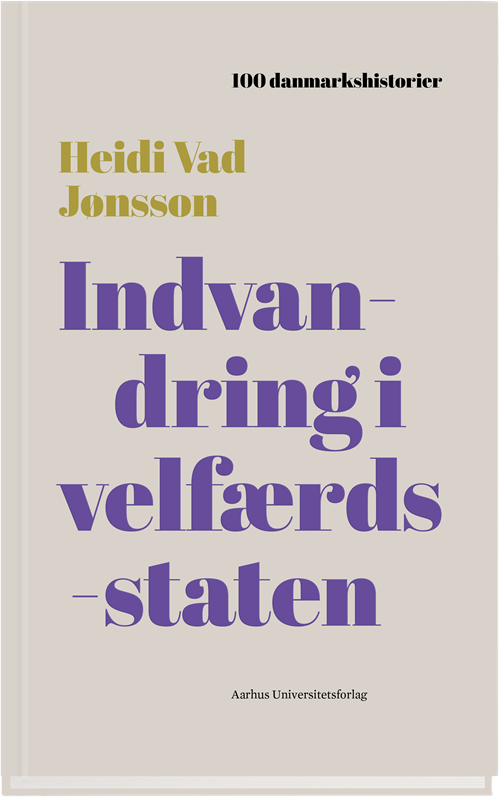 Cover for Heidi Vad Jønsson · 100 Danmarkshistorier: Indvandring i velfærdsstaten (Innbunden bok) [1. utgave] (2018)