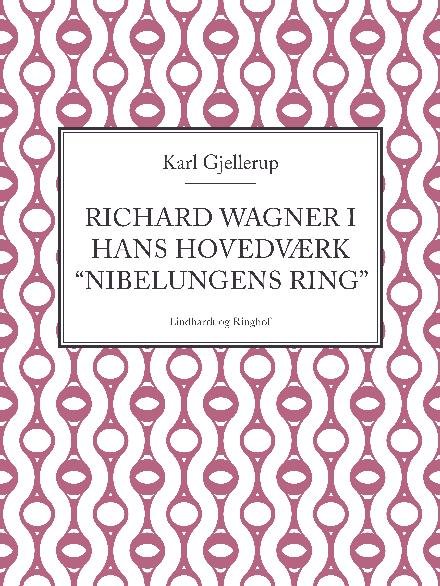 Cover for Karl Gjellerup · Richard Wagner i hans hovedværk &quot;Nibelungens ring&quot; (Sewn Spine Book) [1.º edición] (2017)