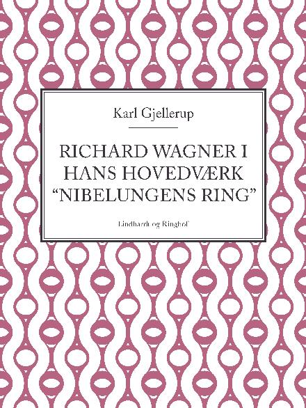 Cover for Karl Gjellerup · Richard Wagner i hans hovedværk &quot;Nibelungens ring&quot; (Sewn Spine Book) [1. wydanie] (2017)