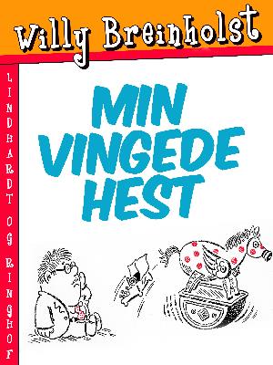 Cover for Willy Breinholst · Min vingede hest (Sewn Spine Book) [1º edição] (2018)