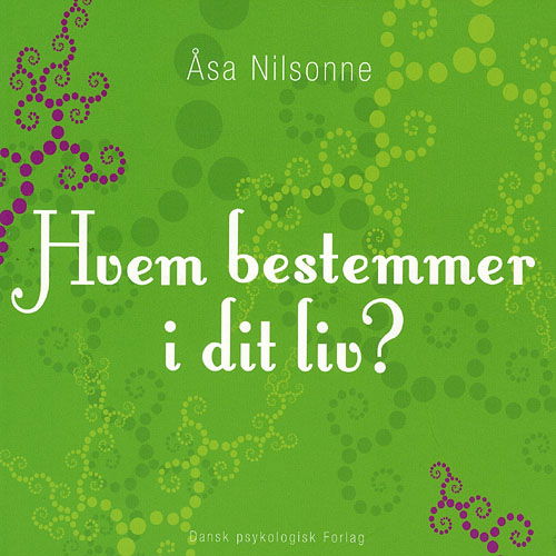 Hvem bestemmer i dit liv? - Åsa Nilsonne - Bøger - Dansk Psykologisk Forlag - 9788777063824 - 29. juni 2007