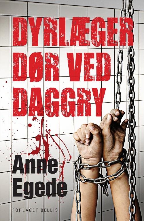 Cover for Anne Egede · -: Dyrlæger dør ved daggry . (Hæftet bog) [1. udgave] (2015)