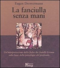 Cover for Eugen Drewermann · La Fanciulla Senza Mani. Un'interpretazione Della Fiaba Dei Fratelli Grimm Sulla Base Della Psicologia Del Profondo (Book)