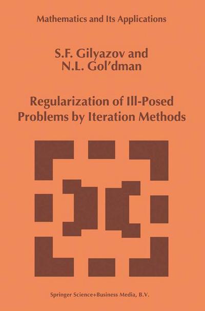 Regularization of Ill-Posed Problems by Iteration Methods - Mathematics and Its Applications - S.F. Gilyazov - Books - Springer - 9789048153824 - December 9, 2010