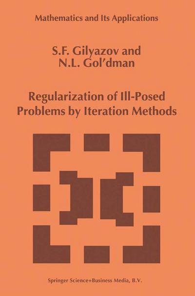 Regularization of Ill-Posed Problems by Iteration Methods - Mathematics and Its Applications - S.F. Gilyazov - Kirjat - Springer - 9789048153824 - torstai 9. joulukuuta 2010