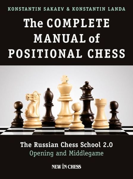 Cover for Konstantin Sakaev · The Complete Manual of Positional Chess Volume 1: The Russian Chess School 2.0 Opening and Middlegame (Paperback Book) (2017)