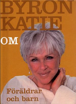 Cover for Byron Katie · Byron Katie: Byron Katie om... Föräldrar och barn (Landkart) (2006)