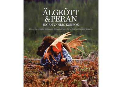 Cover for Leif Milling · Älgkött &amp; peran : ingen vanlig kokbok (Bound Book) (2016)