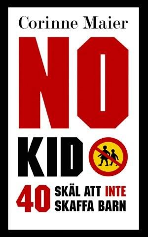 Cover for Corinne Maier · No Kid : 40 skäl att inte att skaffa barn (Bound Book) (2008)
