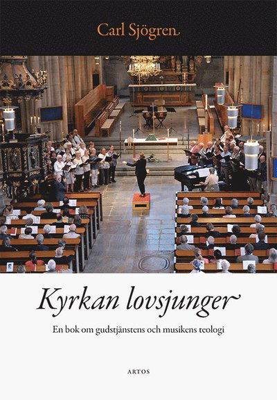 Cover for Carl Sjögren · Kyrkan lovsjunger : en bok om gudstjänstens och musikens teologi (Book) (2019)