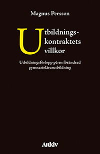 Cover for Magnus Persson · Utbildningskontraktets villkor : utbildningsförlopp på en förändrad gymnasielärarutbildning (Paperback Book) (2016)