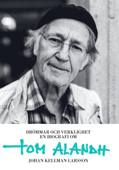 Cover for Johan Kellman Larsson · Drömmar och verklighet : en biografi om Tom Alandh (Paperback Book) (2021)