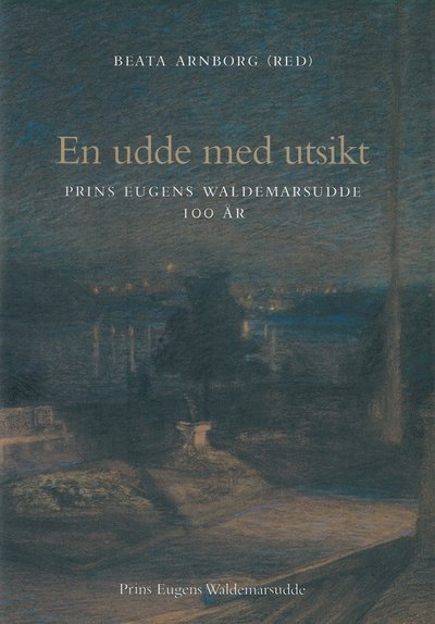 Cover for Beata Arnborg · En udde med utsikt : Prins Eugens Waldemarsudde 100 år (Bound Book) (2005)