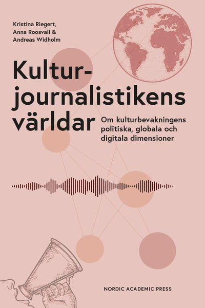 Cover for Kristina Riegert · Kulturjournalistikens världar ; Om kulturbevakningens politiska, globala oc (Bound Book) (2022)