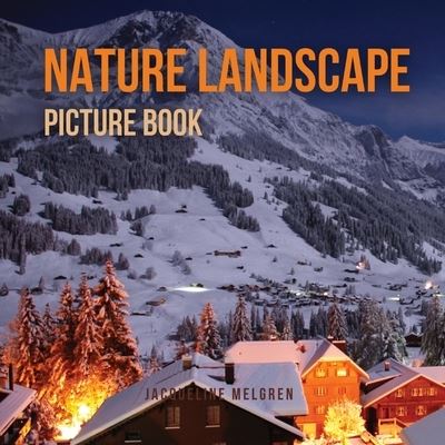 Cover for Jacqueline Melgren · Nature Landscape Picture Book: No Text. Activities for Seniors With Dementia and Alzheimer's Patients. (Paperback Book) [Large type / large print edition] (2022)