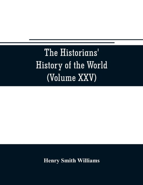 Cover for Henry Smith Williams · The historians' history of the world; a comprehensive narrative of the rise and development of nations as recorded by over two thousand of the great writers of all ages (Volume XXV) Index (Paperback Book) (2019)