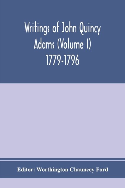 Cover for Worthington Chauncey Ford · Writings of John Quincy Adams (Volume I) 1779-1796 (Taschenbuch) (2020)