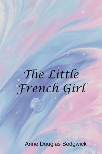 Cover for Anne Sedgwick Douglas · The Little French Girl (Paperback Book) (2022)