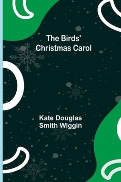 Cover for Kate Douglas Smith Wiggin · The Birds' Christmas Carol (Pocketbok) (2021)