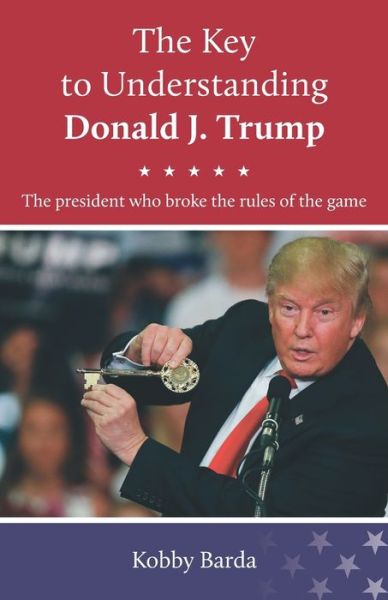 Cover for Kobby Barda · The Key to Understanding Donald J. Trump (Pocketbok) (2019)