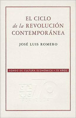 Cover for Romero José Luis · El Ciclo De La Revolución Contemporánea (70 Aniversario Fce) (Spanish Edition) (Paperback Book) [Spanish, 1st. edition] (2004)