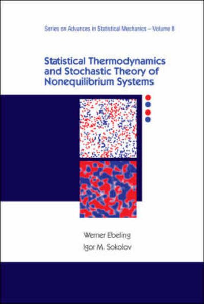 Cover for Ebeling, Werner (Humboldt Univ Of Berlin, Germany) · Statistical Thermodynamics And Stochastic Theory Of Nonequilibrium Systems - Series On Advances In Statistical Mechanics (Hardcover bog) (2005)