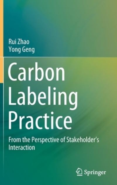 Cover for Rui Zhao · Carbon Labeling Practice: From the Perspective of Stakeholder's Interaction (Hardcover Book) [1st ed. 2021 edition] (2021)