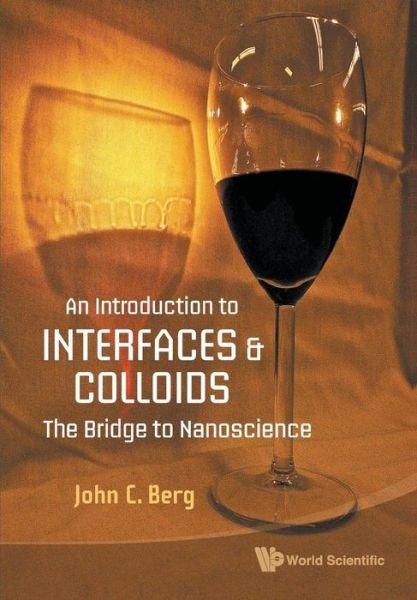 Cover for Berg, John C (Univ Of Washington, Usa) · Introduction To Interfaces And Colloids, An: The Bridge To Nanoscience (Paperback Bog) (2009)